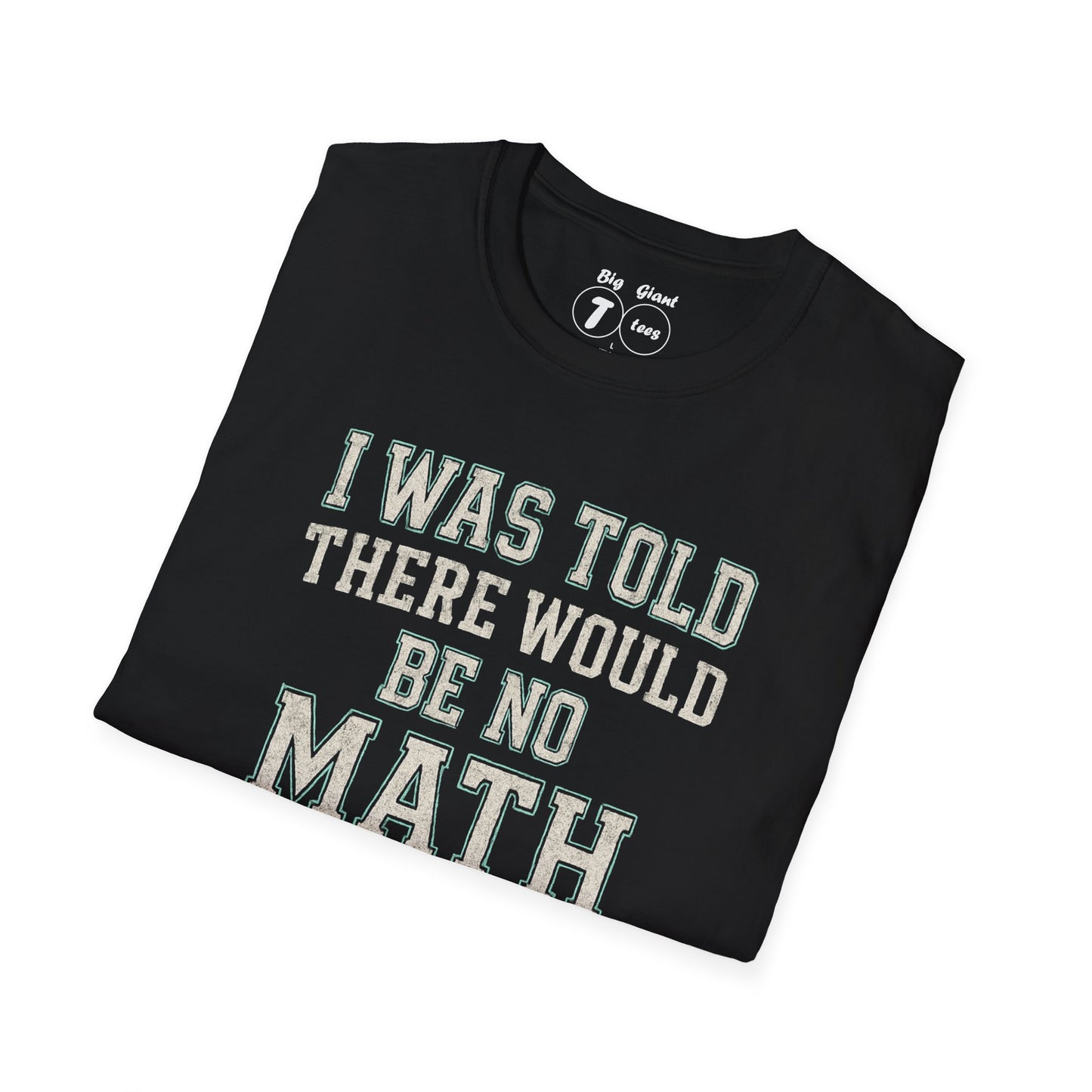 Black t-shirt with text 'I was told there would be no math' on a white background