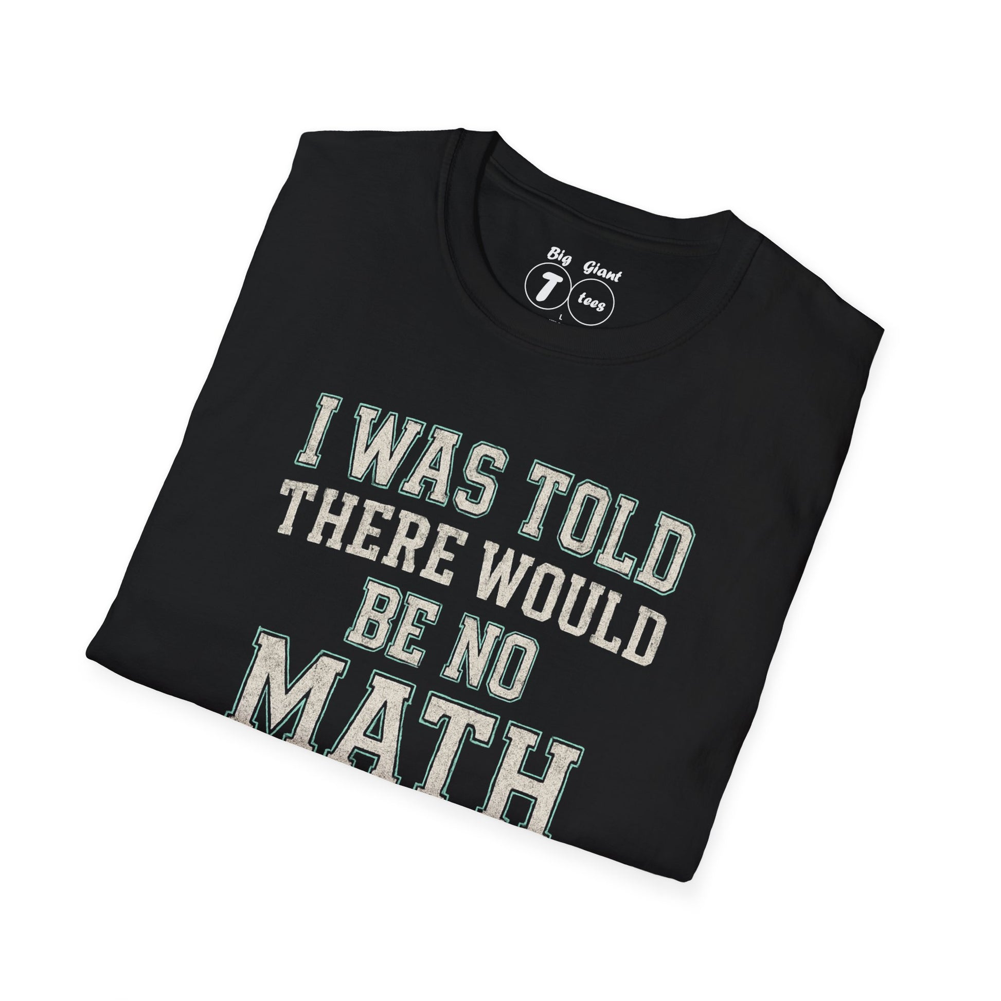 Black t-shirt with text 'I was told there would be no math' on a white background